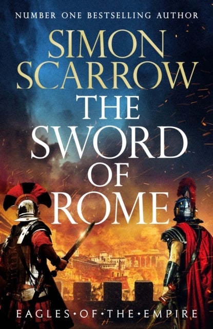 The Sword of Rome - Roman heroes Macro and Cato face a fight to the death in the 25th Eagles of the Empire novel!