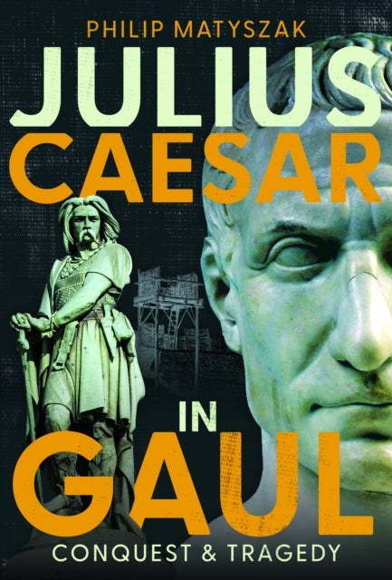 Julius Caesar in Gaul - Conquest and Tragedy