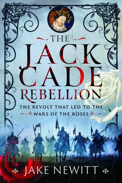 The Jack Cade Rebellion - The Revolt that Led to the Wars of the Roses