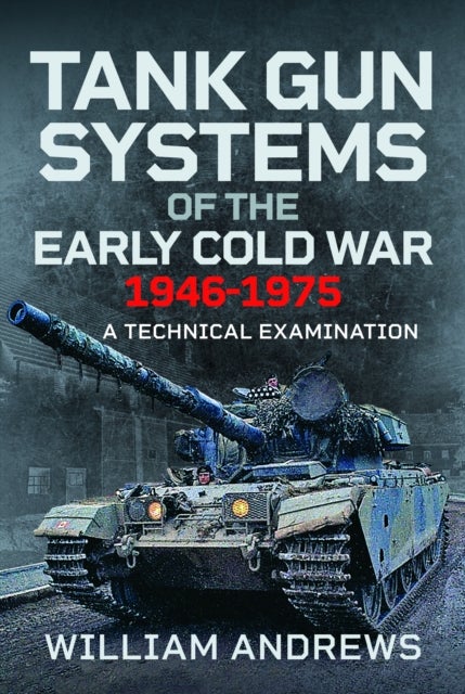 Tank Gun Systems of the Early Cold War 1946-1975 - A Technical Examination