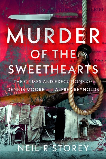 Murder of the Sweethearts - The Crimes and Executions of Dennis Moore and Alfred Reynolds