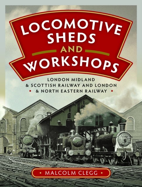 Locomotive Sheds and Workshops - London Midland & Scottish Railway and London & North Eastern Railway