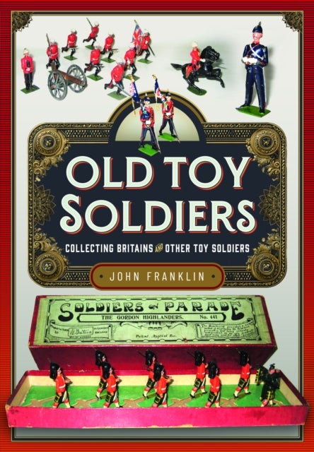Old Toy Soldiers - Collecting Britains and other Toy Soldiers