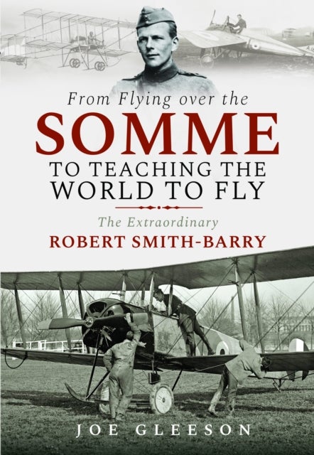 From Flying Over the Somme to Teaching the World to Fly - The Extraordinary Robert Smith-Barry