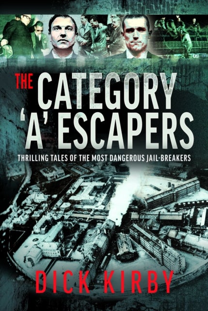 Category ‘A’ Escapers - Thrilling Tales of the Most Dangerous Jail-Breakers