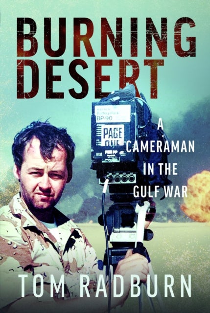 Burning Desert - A Cameraman in the Gulf War