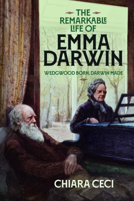 The Remarkable Life of Emma Darwin - Wedgwood Born, Darwin Made