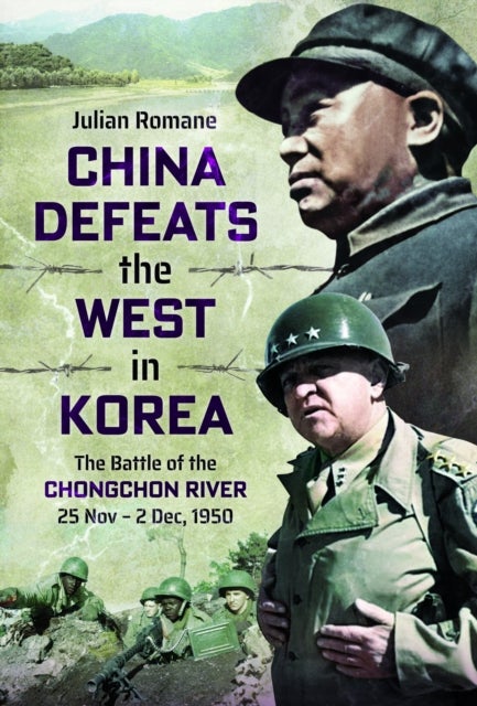 China Defeats the West in Korea - The Battle of the Chongchon River, 25 Nov – 2 Dec, 1950