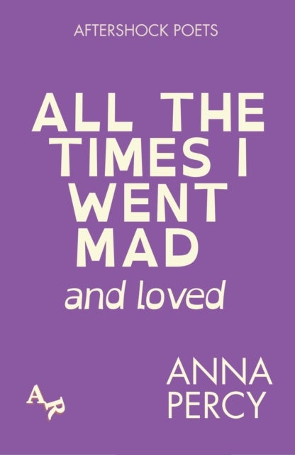 All the Times I Went Mad and Loved