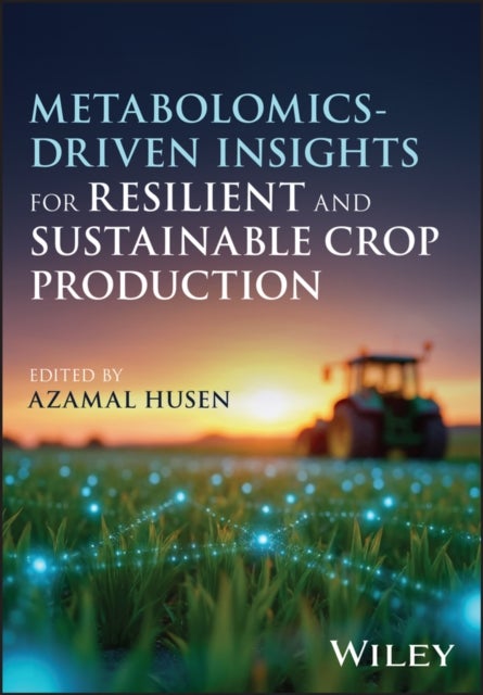 Metabolomics-Driven Insights for Resilient and Sustainable Crop Production