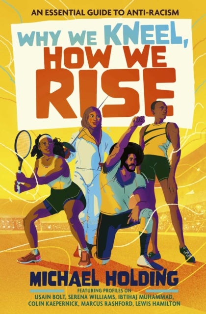 Why We Kneel, How We Rise: Children's Edition - An essential guide for anti-racism by award-winning author and sporting legend