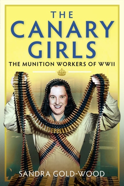 The Canary Girls - The Munition Workers of WWII