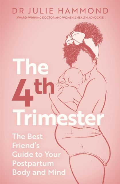 The Fourth Trimester - The Best Friend's Guide to Your Postpartum Body and Mind
