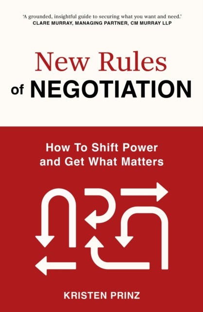 New Rules of Negotiation - How to Shift Power and Get What Matters