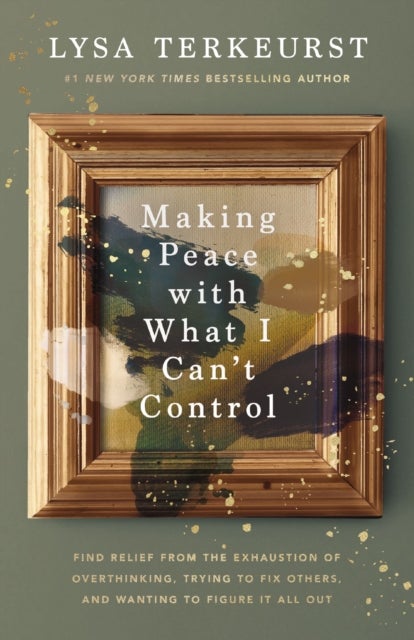 Making Peace with What I Can’t Control - Find Relief from the Exhaustion of Overthinking, Trying to Fix Others, and Wanting to Figure It All Out