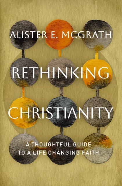 Rethinking Christianity - A Thoughtful Guide to a Life-Changing Faith