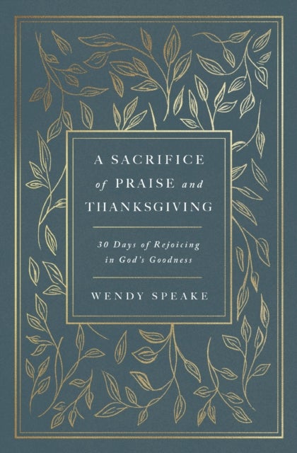 A Sacrifice of Praise and Thanksgiving - 30 Days of Rejoicing in God’s Goodness