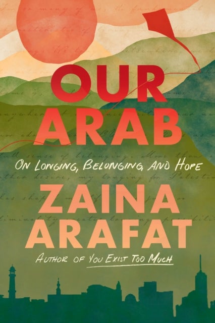 Our Arab - On Longing, Belonging and Hope