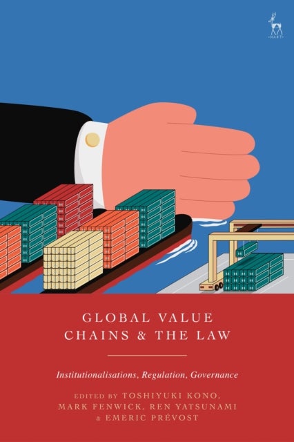 Global Value Chains and the Law - Institutionalisations, Regulation, Governance
