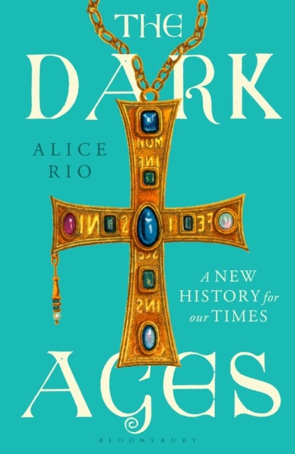 The Dark Ages - A New History for Our Times