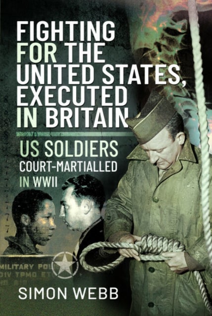 Fighting for the United States, Executed in Britain - US Soldiers Court-Martialled in WWII