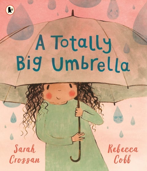 A Totally Big Umbrella - A reassuring story for children aged 3–7 about conquering anxiety from award-winning duo Sarah Crossan and Rebecca Cobb
