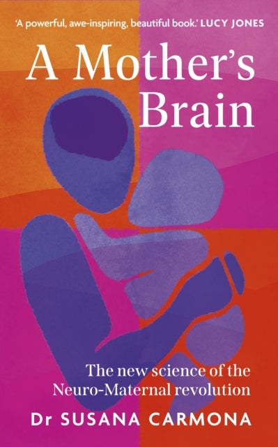 A Mother's Brain - The new science of the neuromaternal revolution