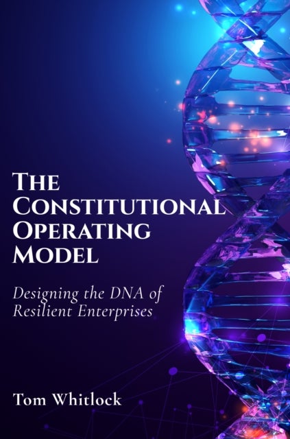 The Constitutional Operating Model - Designing the DNA of Resilient Enterprises