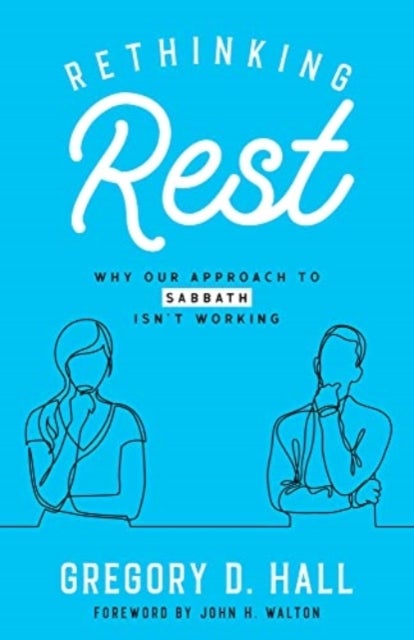 Rethinking Rest - Why Our Approach to Sabbath Isn't Working