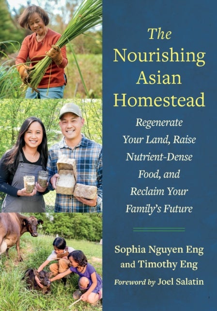 The Nourishing Asian Homestead - Regenerate Your Land, Raise Nutrient-Dense Food, and Reclaim Your Family's Future