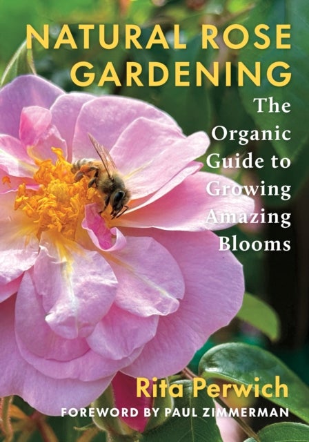 Natural Rose Gardening - The Organic Guide to Growing Amazing Blooms