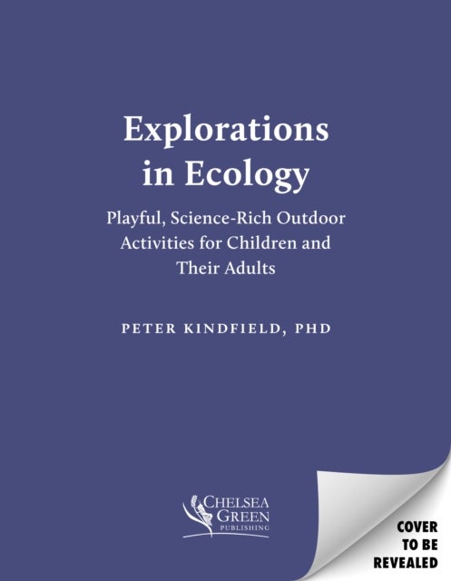 Explorations in Ecology - Playful Science-Rich Outdoor Activities for Children and Their Adults