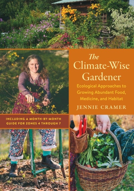 The Climate-Wise Gardener - Ecological Approaches to Growing Abundant Food, Medicine, and Habitat
