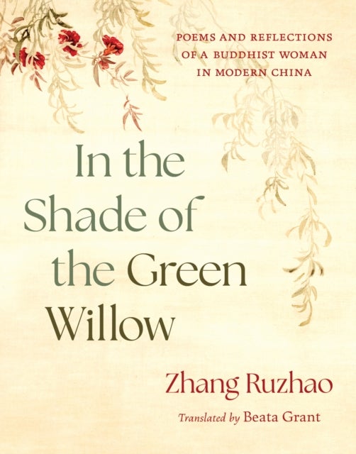 In the Shade of the Green Willow - Poems and Reflections of a Buddhist Woman in Modern China