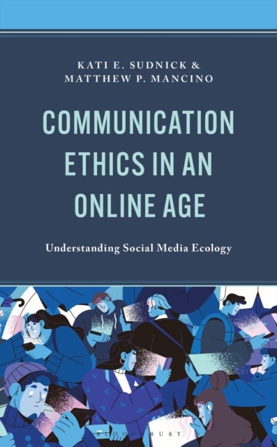 Communication Ethics in an Online Age - Understanding Social Media Ecology