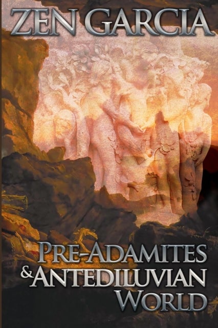 Pre-Adamites And The Antediluvian World - The World That Then Was