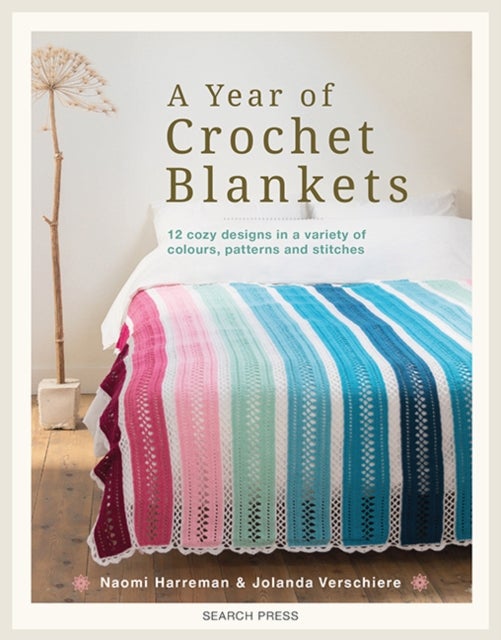 A Year of Crochet Blankets - 12 Cozy Designs in a Variety of Colours, Patterns and Stitches