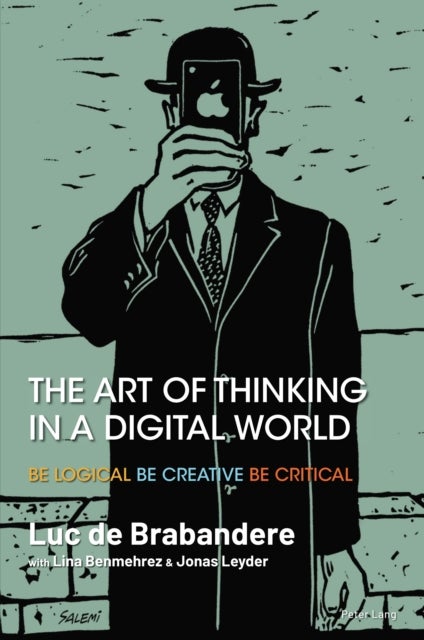 The Art of Thinking in a Digital World - Be Logical – Be Creative – Be Critical