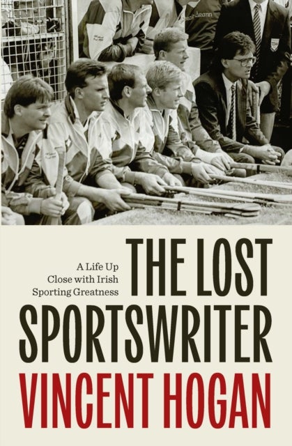 The Lost Sportswriter - A Life up close with Irish sporting greatness