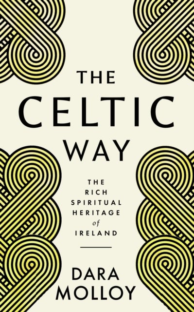 The Celtic Way - The Rich Spiritual Heritage of Ireland