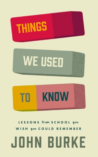 Things We Used to Know - Lessons From School You Wish You Could Remember