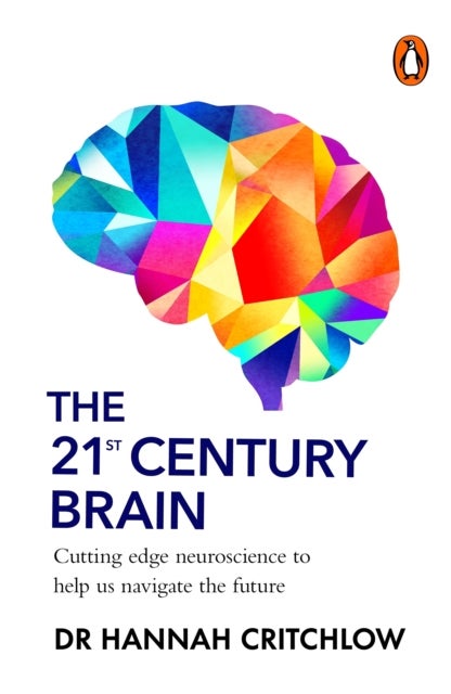 The 21st Century Brain - Cutting edge neuroscience to help us navigate the future