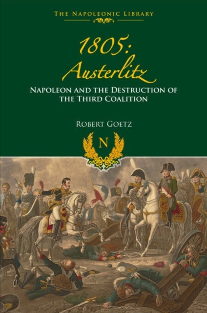1805: Austerlitz - Napoleon and the Destruction of the Third Coalition