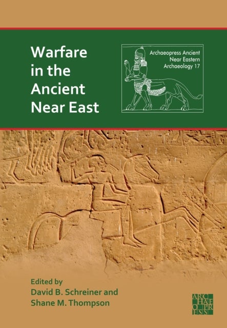 Warfare in the Ancient Near East - Preparation, Enactment and Remembrance