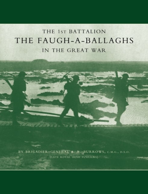 1st Battalion the Faugh-a-Ballaghs in the Great War (The Royal Irish Fusiliers.)