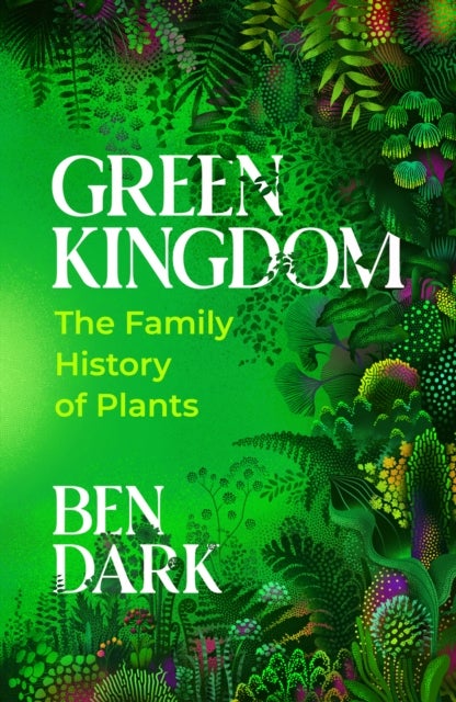 Green Kingdom - The Family History of Plants