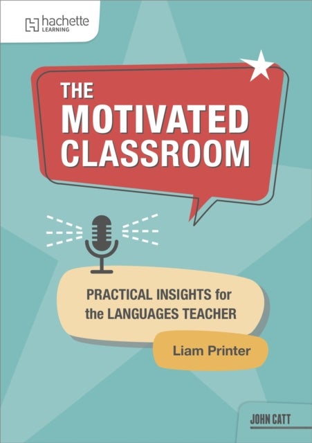 The Motivated Classroom - Practical insights for the languages teacher