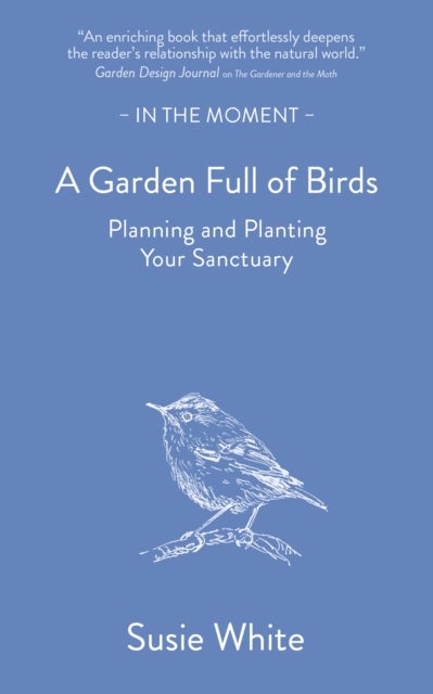 A Garden Full of Birds - Planning and Planting Your Sanctuary