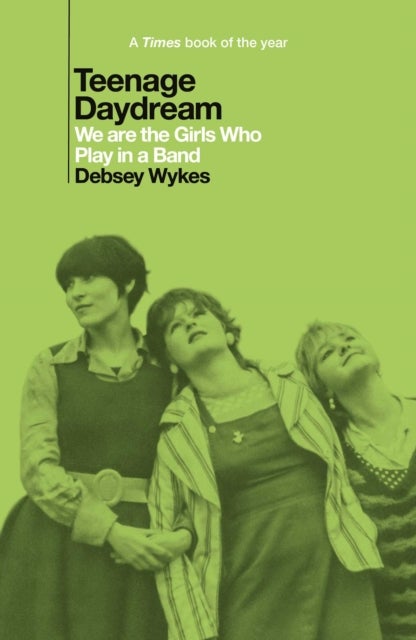 Teenage Daydream - We are the Girls Who Play in a Band: A Times Book of the Year 2025