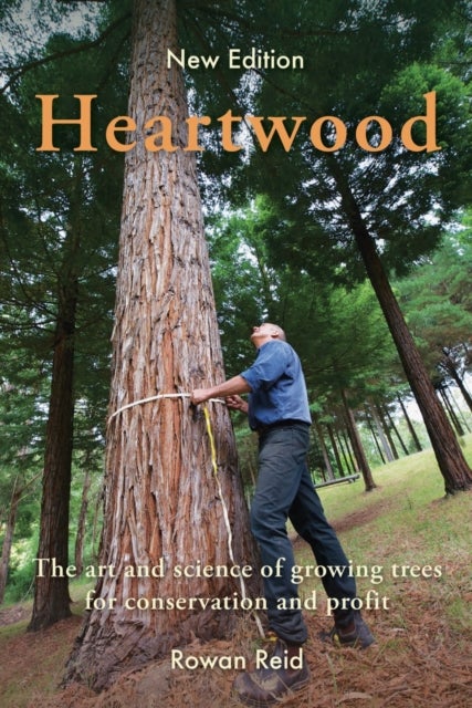 Heartwood - The Art and Science of Growing Trees for Conservation and Profit